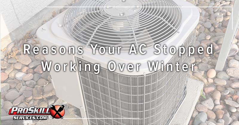 Reasons Your AC Stopped Working Over Winter - ProSkill Plumbing, & Air