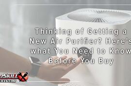 Thinking of Getting a New Air Purifier? Here's what You Need to Know Before You Buy