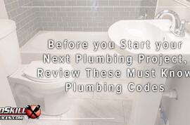 Before you Start your Next Plumbing Project, Review These Must Know Plumbing Codes.