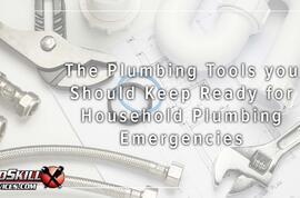 The Plumbing Tools you Should Keep Ready for Household Plumbing Emergencies.