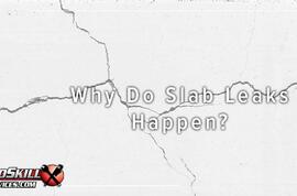 Why do slab leaks happen?